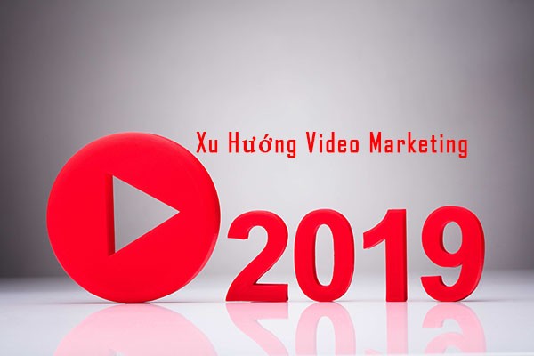 xu hướng video marketing 2019